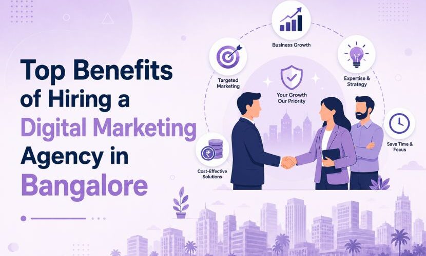 Top Benefits of Hiring a Digital Marketing Agency in Bangalore