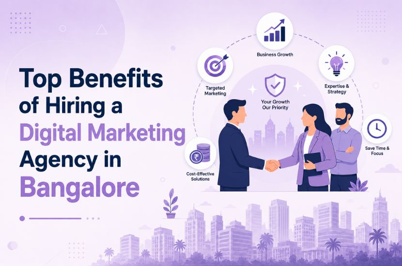 Top Benefits of Hiring a Digital Marketing Agency in Bangalore